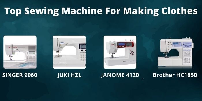 Top Sewing Machine For Making Clothes